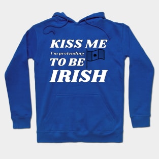 Kiss me I'm pretending to be Irish flag Hoodie